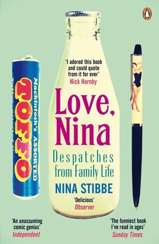 Love, Nina Despatches from Family Life by Nina Stibbe