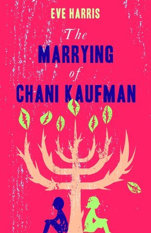 The Marrying of Chani Kaufman by Eve Harris