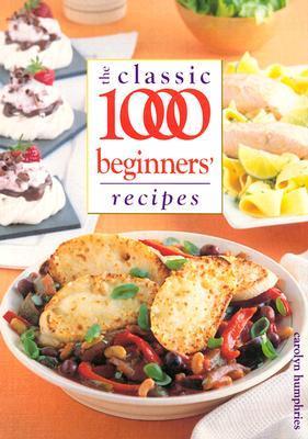 The Classic 1000 Beginners' Recipes by Carolyn Humphries