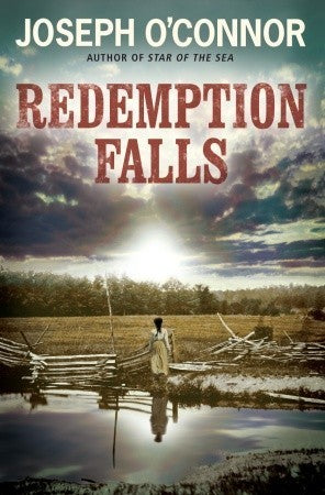 Redemption Falls by Joseph O'connor (Star of the Sea #2)