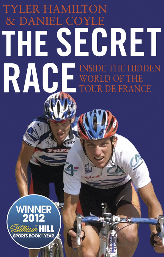 The Secret Race: Inside the Hidden World of the Tour de France by Tyler Hamilton,Daniel Coyle