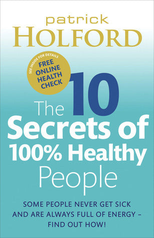 The 10 Secrets of 100% Healthy People The Grounbreaking Guide to Transforming Your Health by Patrick Holford